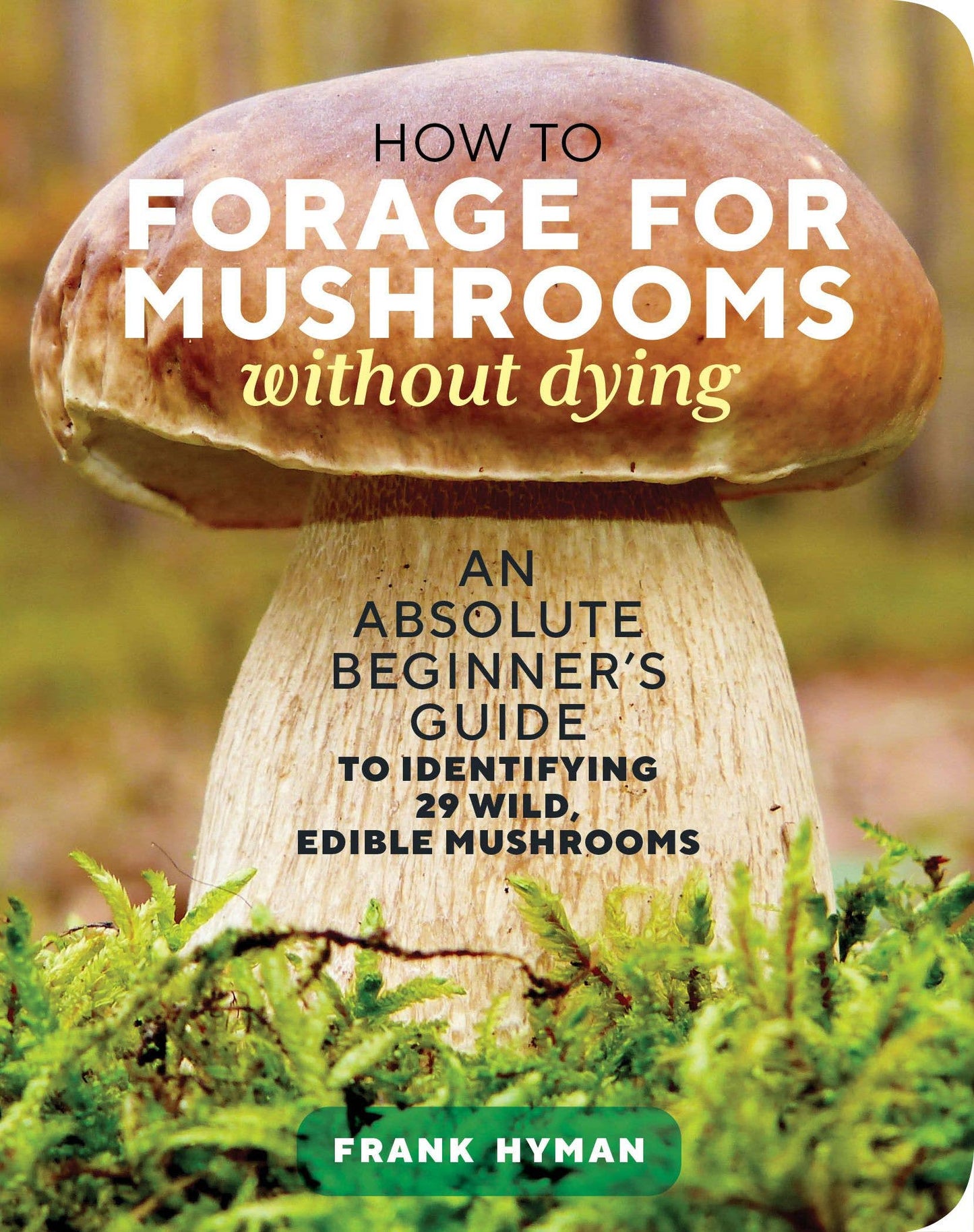 Hachette Book Group - How to Forage for Mushrooms without Dying
