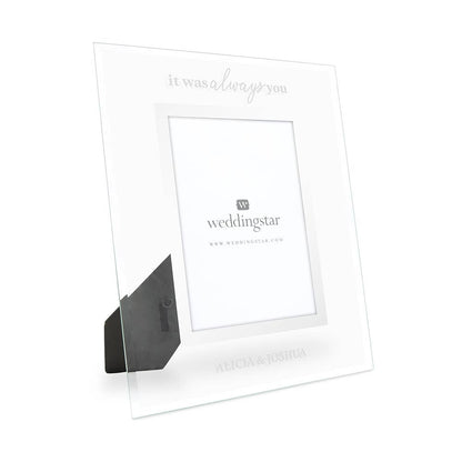 Weddingstar Inc. - Personalized Glass 5X7  Frame - It Was Always You